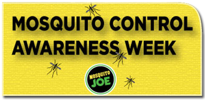 Post of Mosquito Joe Recognizes National Mosquito Control Awareness Week